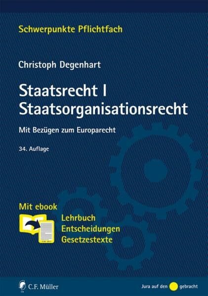 Degenhart, Christoph Staatsrecht I. Staatsorganisationsrecht: Mit Bezügen zum Europarecht. Mit ebook: Lehrbuch, Entscheidungen, Gesetzestexte (Schwerpunkte Pflichtfach)