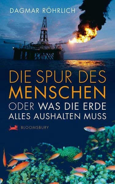 Röhrlich, Dagmar Die Spur des Menschen: Oder was die Erde alles aushalten muss (Bloomsbury Kinder- und Jugendbücher)