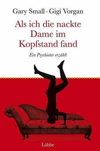 Gigi Vorgan Als ich die nackte Dame im Kopfstand fand: Ein Psychiater erzählt
