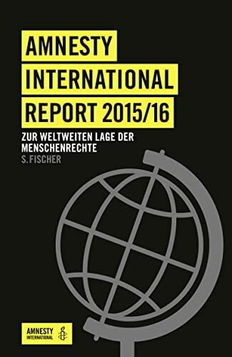 Amnesty International Sektion der Bundesrepublik Deutschland e. V. Amnesty International Report 2015/16: Zur weltweiten Lage der Menschenrechte