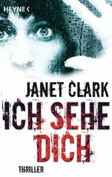 Clark, Janet Ich sehe dich: Thriller: Thriller. Originalausgabe