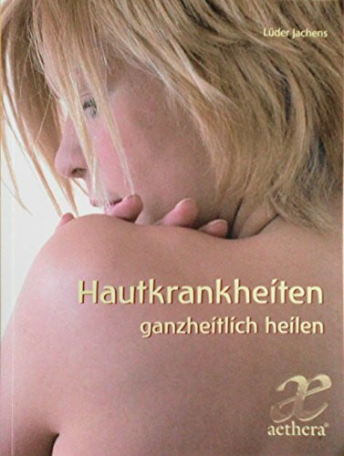 Jachens, Lüder Hautkrankheiten ganzheitlich Heilen: Ein Ratgeber aus anthroposophischer Sicht (aethera)