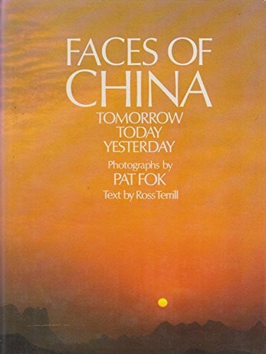 Terrill, Ross Faces of China: Tomorrow, Today, Yesterday