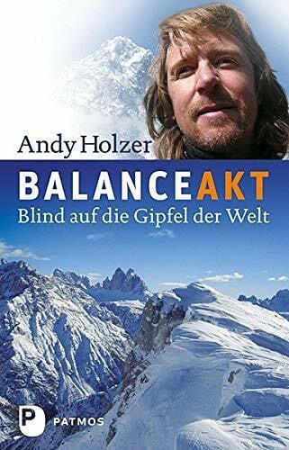 Holzer, Andy Balanceakt: Blind auf die Gipfel der Welt
