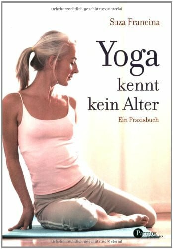 Francina, Suza Yoga kennt kein Alter: Ein Praxisbuch