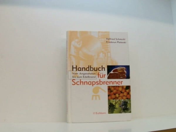 Friederun Pleterski Handbuch für Schnapsbrenner: Vom Angesetzten bis zum Edelbrand