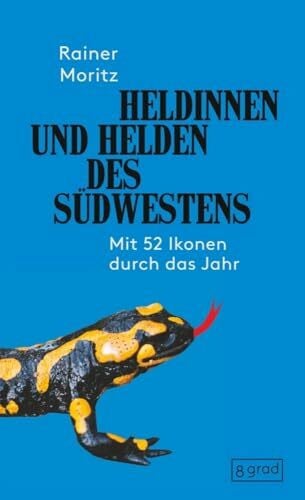 Moritz, Rainer Heldinnen und Helden des Südwestens: mit 52 Ikonen durch das Jahr - vollständig überarbeitete und erweiterte Neuauflage