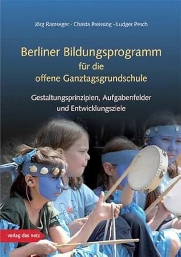 Pesch, Ludger Berliner Bildungsprogramm für die offene Ganztagsgrundschule: Gestaltungsprinzipien, Aufgabenfelder und Entwicklungsziele