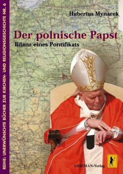 Mynarek, Hubertus Der polnische Papst: Bilanz eines Pontifikats (Unerwünschte Bücher zur Kirchengeschichte)