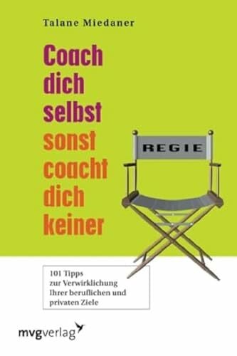 Miedaner, Talane Coach Dich selbst, sonst coacht Dich keiner!: 101 Tipps zur Verwirklichung Ihrer beruflichen und privaten Ziele