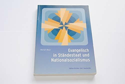 Mayr, Margit Evangelisch in Ständestaat und Nationalsozialismus: Zur Geschichte der Evangelischen Kirche in Oberösterreich unter besonderer Berücksichtigung ... der nationalsozialistischen Herrschaft