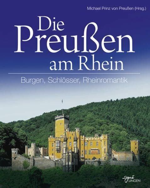 Preußen, Michael von Die Preußen am Rhein: Burgen, Schlösser, Rheinromantik (Signé Lingen)