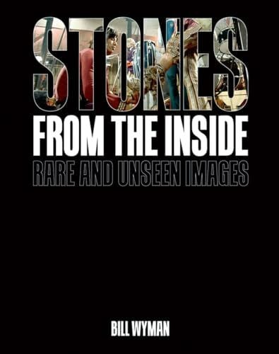 Wyman, Bill Stones From the Inside: Rare and Unseen Images