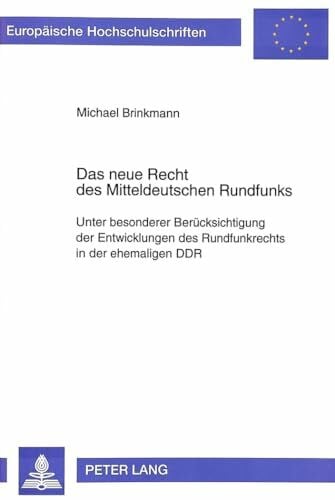Brinkmann, Michael Das neue Recht des Mitteldeutschen Rundfunks: Unter besonderer Berücksichtigung der Entwicklungen des Rundfunkrechts in der ehemaligen DDR: Unter ... / Series 2: Law / Série 2: Droit, Band 1557)