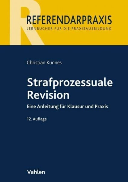 Kunnes, Christian Strafprozessuale Revision: Eine Anleitung für Klausur und Praxis (Referendarpraxis)