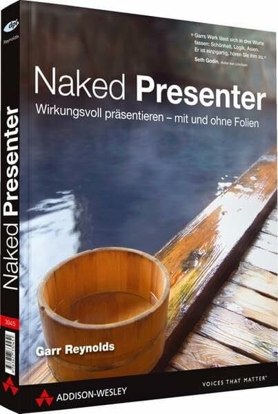 Reynolds, Garr Naked Presenter - Der neuste Genie-Streich vom Autor von 'Zen oder die Kunst der Präsentation': Eindrucksvoll präsentieren - mit und ohne Folien (DPI Grafik)