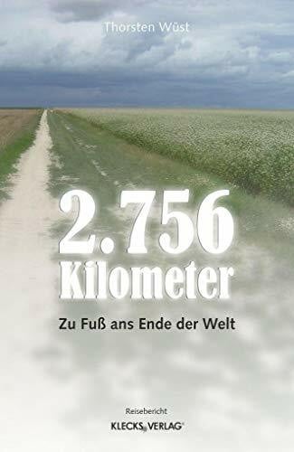 Wüst, Thorsten 2.756 Kilometer: Zu Fuß ans Ende der Welt