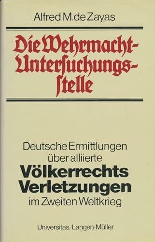 Walter Rabus Die Wehrmacht-Untersuchungsstelle: Dokumentation alliierter Kriegsverbrechen im Zweiten Weltkrieg