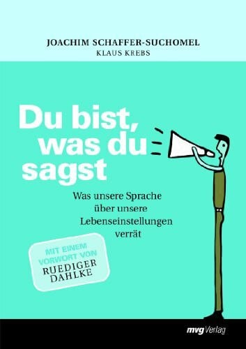 Dahlke, Rüdiger Du bist, was du sagst: Was Unsere Sprache Über Unsere Lebenseinstellungen Verrät