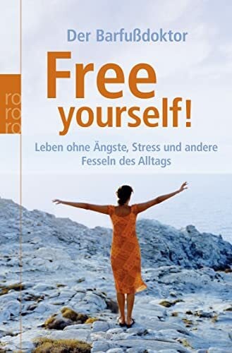 Ifang, Erika Free yourself! Leben ohne Ängste, Stress und andere Fesseln des Alltags.