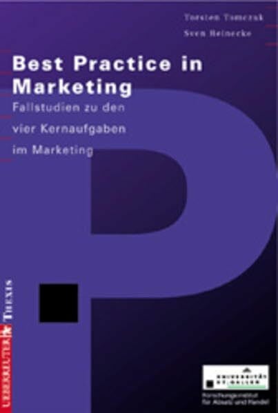 Reinecke, Sven Best Practice in Marketing: Fallstudien zu den vier Kernaufgaben im Marketing