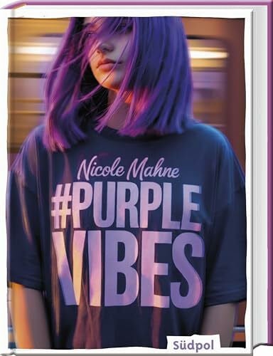Mahne, Nicole #PurpleVibes: Echt. Intensiv. Hoffnungsvoll – Jugendbuch ab 12 Jahre mitten aus dem Leben