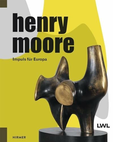 Westfälisches Landesmuseum Münster, LWL-Museum für Kunst und Kultur Henry Moore: Impuls für Europa