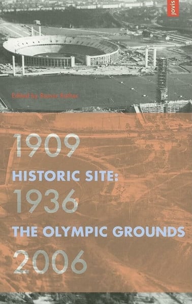 Rother, Rainer Historic Site: The Olympic Grounds 1909 - 1936 - 2006