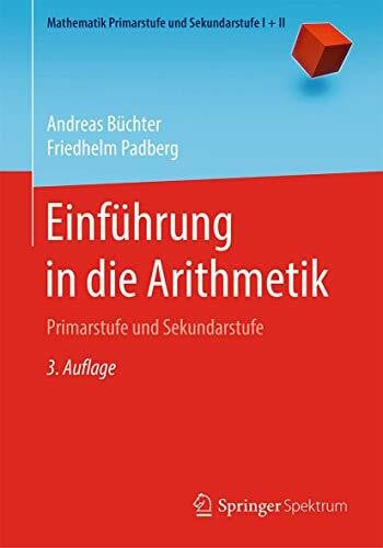 Padberg, Friedhelm Einführung in die Arithmetik: Primarstufe und Sekundarstufe (Mathematik Primarstufe und Sekundarstufe I + II)