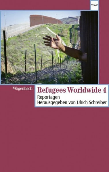 Ullrich Schreiber (Herausgeber) Refugees Worldwide 4 - Reportagen (Wagenbachs andere Taschenbücher)