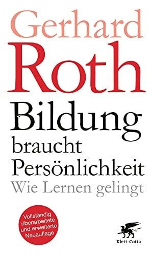 Roth, Gerhard Bildung braucht Persönlichkeit: Wie Lernen gelingt