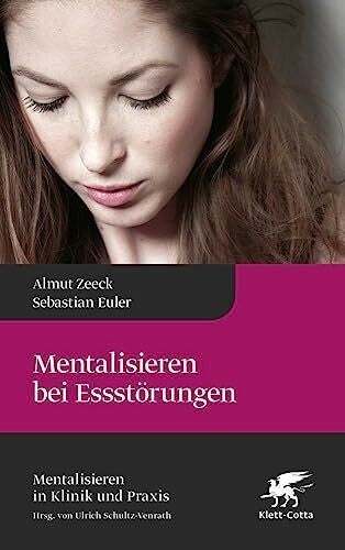 Schultz-Venrath, Ulrich Mentalisieren bei Essstörungen (Mentalisieren in Klinik und Praxis, Bd. 8)