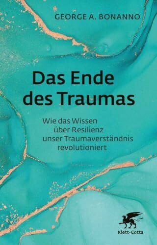 Klostermann, Maren Das Ende des Traumas: Wie das Wissen über Resilienz unser Traumaverständnis revolutioniert
