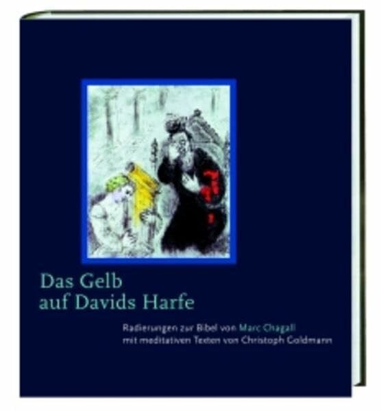 Goldmann, Christoph Das Gelb auf Davids Harfe: Radierungen zur Bibel von Marc Chagall mit meditativen Texten von Christoph Goldmann