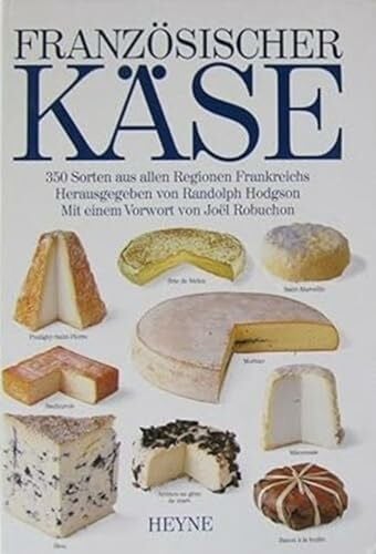 Randolph Hodgson Französischer Käse. 350 Sorten aus allen Regionen Frankreichs