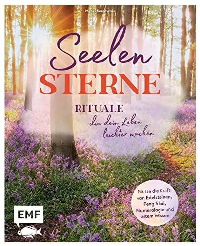 Hieronymus, Mona Seelensterne – Rituale, die dein Leben leichter machen: Nutze die Kraft von Edelsteinen, Feng Shui, Numerologie und altem Wissen für mehr Liebe, Wohlbefinden, Erfolg, Wohlstand und Glück