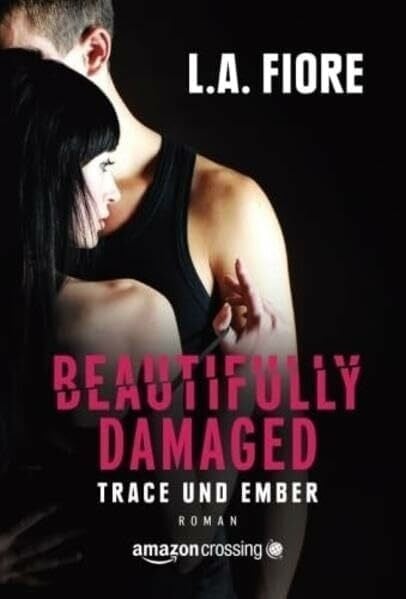 Weiligmann, Anja Beautifully Damaged - Trace und Ember