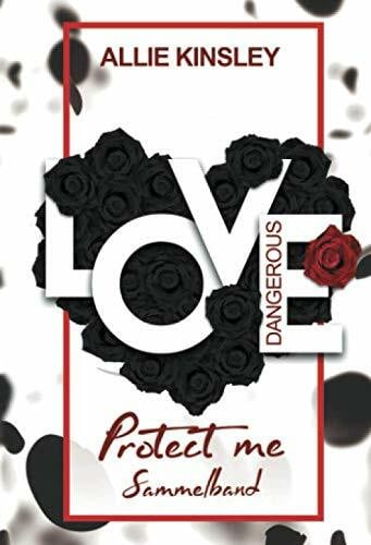 Kinsley, Allie Dangerous Love: Protect Me - Sammelband