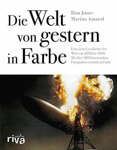 Letmathe, Angela Die Welt von gestern in Farbe: Eine neue Geschichte der Welt von 1850 bis 1960. Mit über 200 historischen Fotografien erstmals in Farbe (riva PREMIUM)
