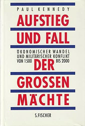 Kennedy, Paul Aufstieg und Fall der großen Mächte. Ökonomischer Wandel und militärischer Konflikt von 1500 bis 2000