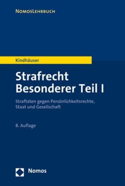 Kindhäuser, Urs Strafrecht Besonderer Teil I: Straftaten gegen Persönlichkeitsrechte, Staat und Gesellschaft (NomosLehrbuch)