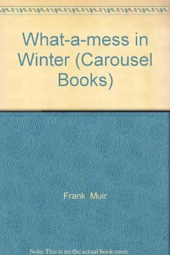 Muir, Frank What-a-mess in Winter (Carousel Books)