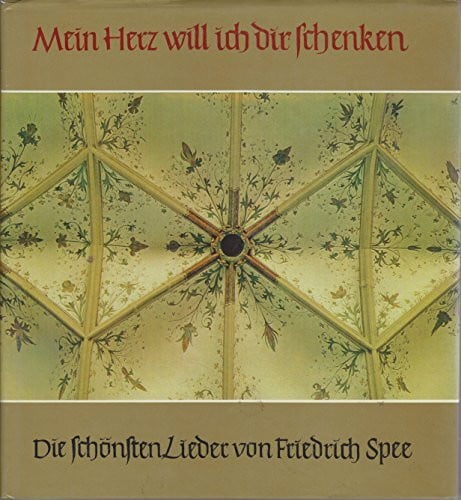 Machalke, Joseph Mein Herz will ich dir schenken: Die schönsten Lieder des Friedrich Spee von Langenfeld