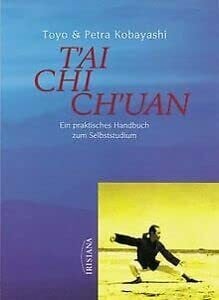 Toyo Und Petra Kobayashi T'ai Chi Ch'uan. Ein praktisches Handbuch zum Selbststudium