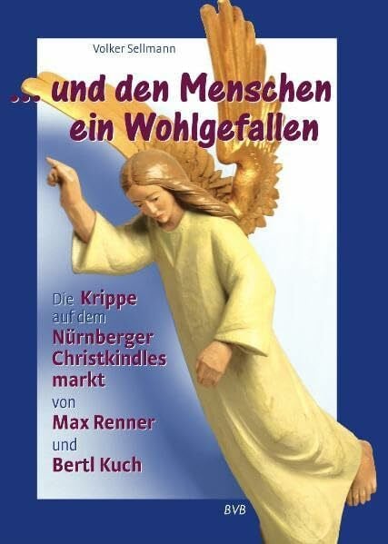 Runge, Monika ...und den Menschen ein Wohlgefallen: Die Krippe auf dem Nürnberger Christkindlesmarkt von Max Renner und Bertl Kuch