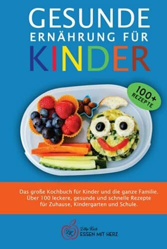 Koch, Lilly GESUNDE ERNÄHRUNG FÜR KINDER: Das große Kochbuch für Kinder und die ganze Familie. Über 100 leckere, gesunde und schnelle Rezepte für Zuhause, Kindergarten und Schule