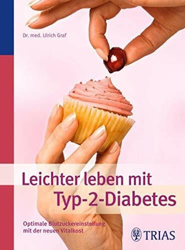 Graf, Ulrich Leichter leben mit Typ-2-Diabetes: Optimale Blutzuckereinstellung mit der neuen Vitalkost