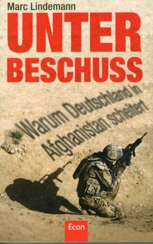 Lindemann, Marc Unter Beschuss: Warum Deutschland in Afghanistan scheitert
