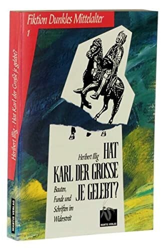 Illig, Heribert Hat Karl der Grosse je gelebt? Bauten, Funde und Schriften im Widerstreit