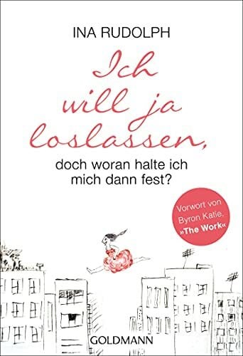 Rudolph, Ina Ich will ja loslassen, doch woran halte ich mich dann fest?